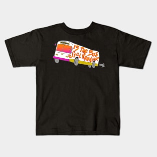 Is the Bus Still Runnin'? Kids T-Shirt